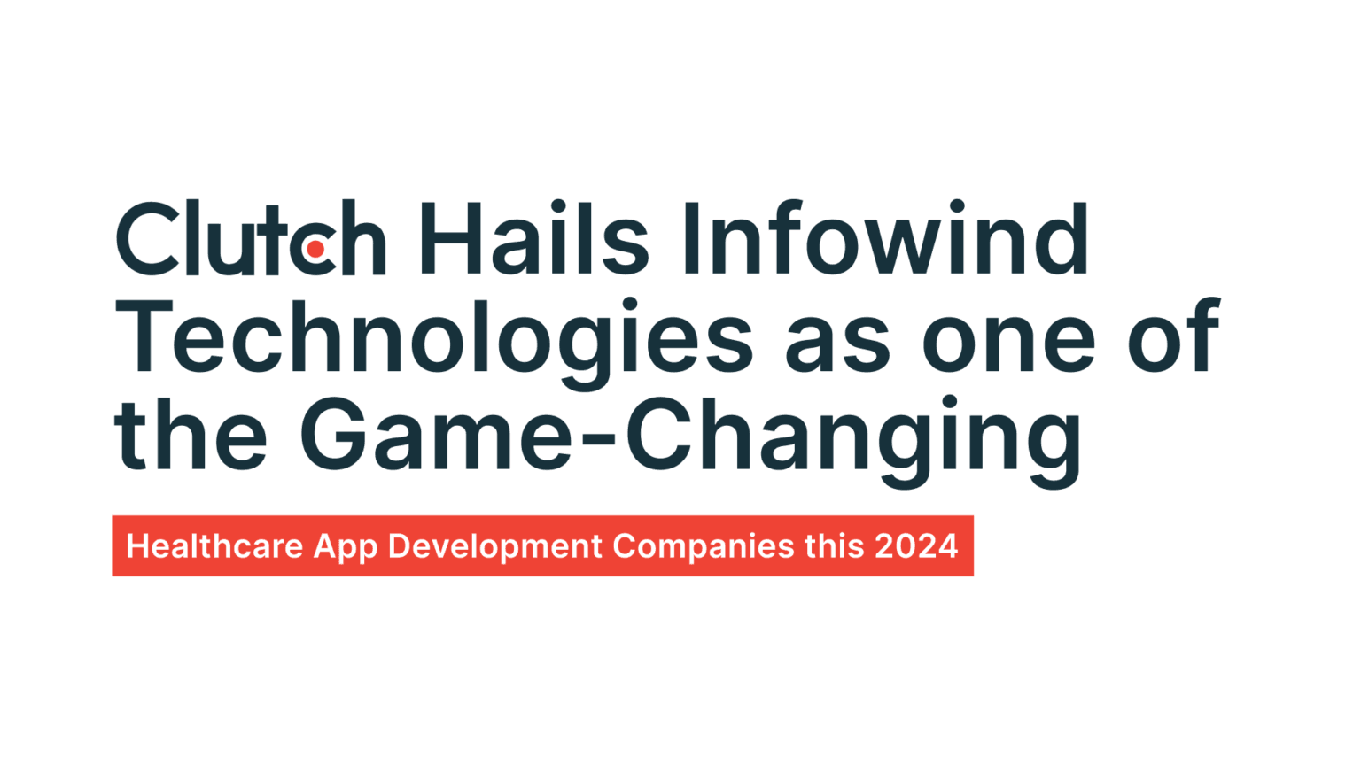 Clutch Hails Infowind Technologies as one of the Game-Changing Healthcare App Development Companies this 2024